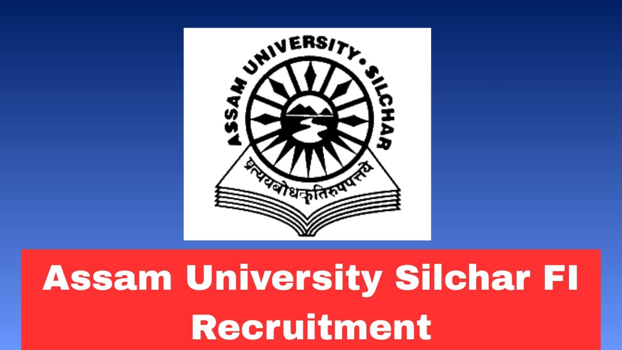 Assam University FI Recruitment 2026 Apply Now Today