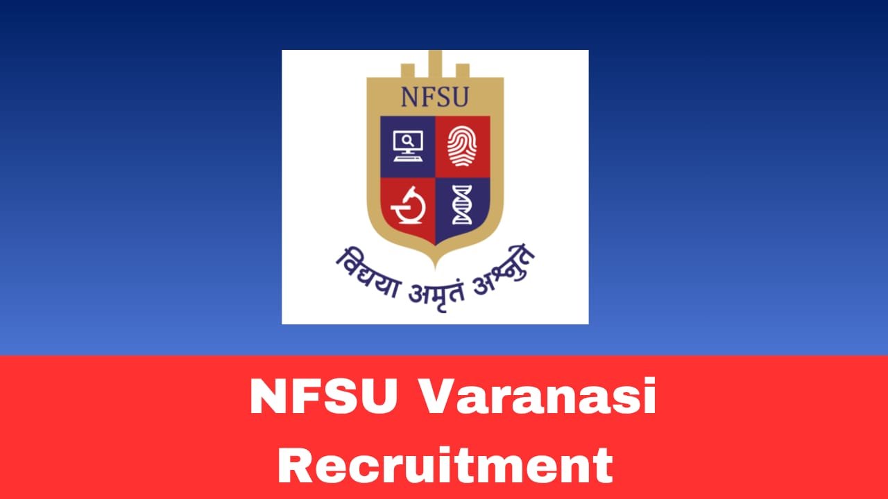 NFSU Varanasi Recruitment 2026 Apply Online for 07 Posts | Assistant Professor & Non-Teaching Positions
